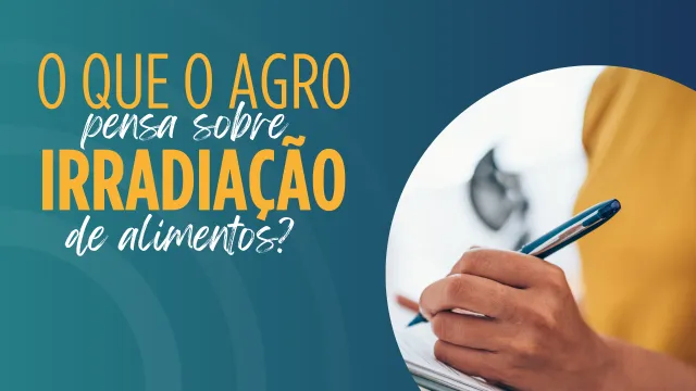 O que o agro pensa sobre irradiação de alimentos
